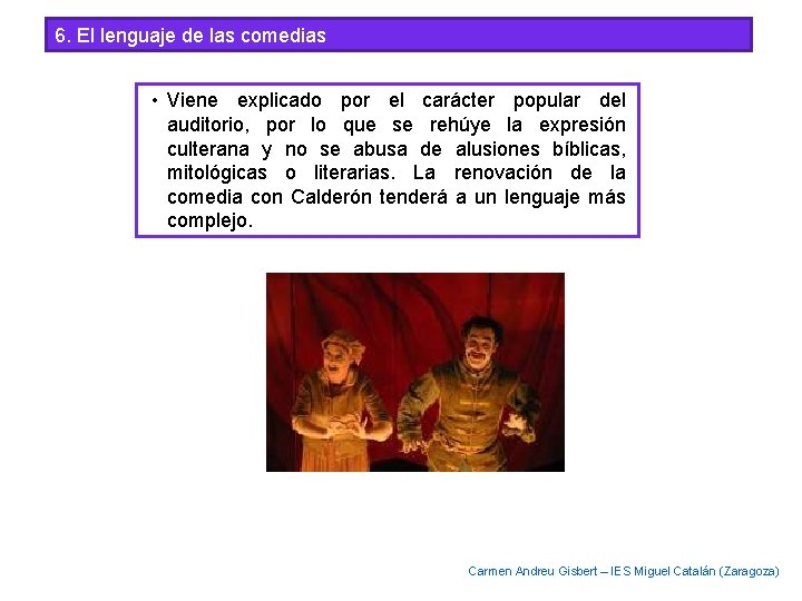 6. El lenguaje de las comedias • Viene explicado por el carácter popular del