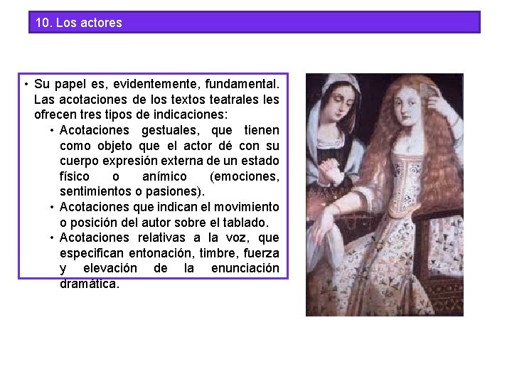 10. Los actores • Su papel es, evidentemente, fundamental. Las acotaciones de los textos 10. Los actores • Su papel es, evidentemente, fundamental. Las acotaciones de los textos