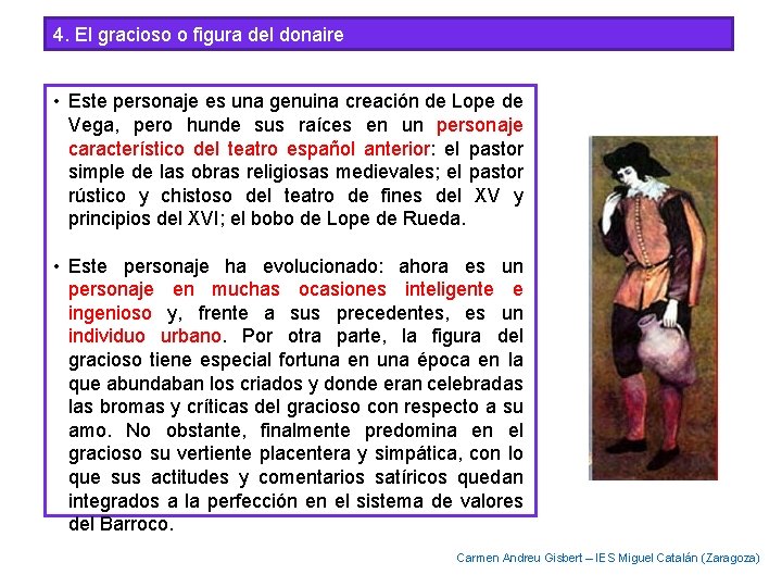 4. El gracioso o figura del donaire • Este personaje es una genuina creación 4. El gracioso o figura del donaire • Este personaje es una genuina creación