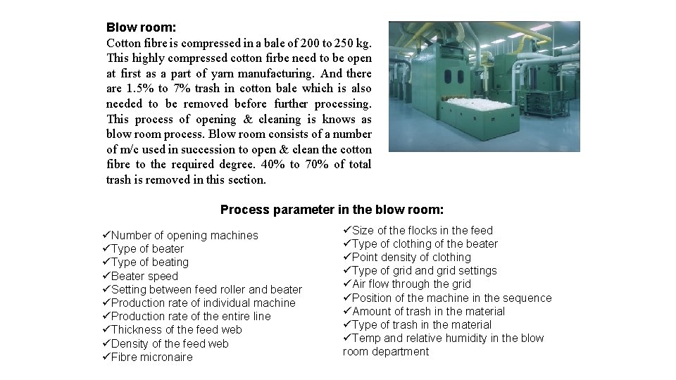 Blow room: Cotton fibre is compressed in a bale of 200 to 250 kg.