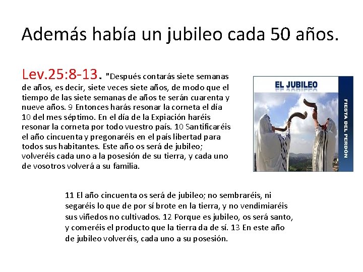 Además había un jubileo cada 50 años. Lev. 25: 8 -13. "Después contarás siete