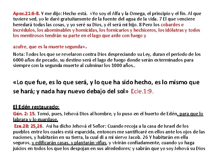 Apoc. 21: 6 -8. Y me dijo: Hecho está. «Yo soy el Alfa y