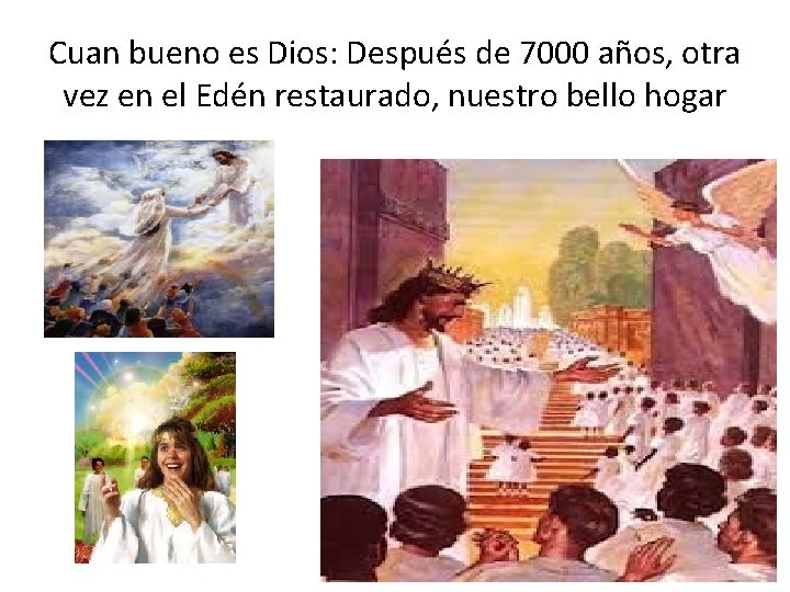 Cuan bueno es Dios: Después de 7000 años, otra vez en el Edén restaurado,