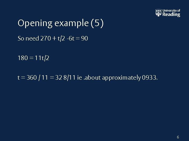 Opening example (5) So need 270 + t/2 -6 t = 90 180 =