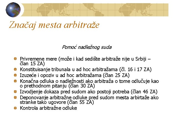 Značaj mesta arbitraže Pomoć nadležnog suda Privremene mere (može i kad sedište arbitraže nije