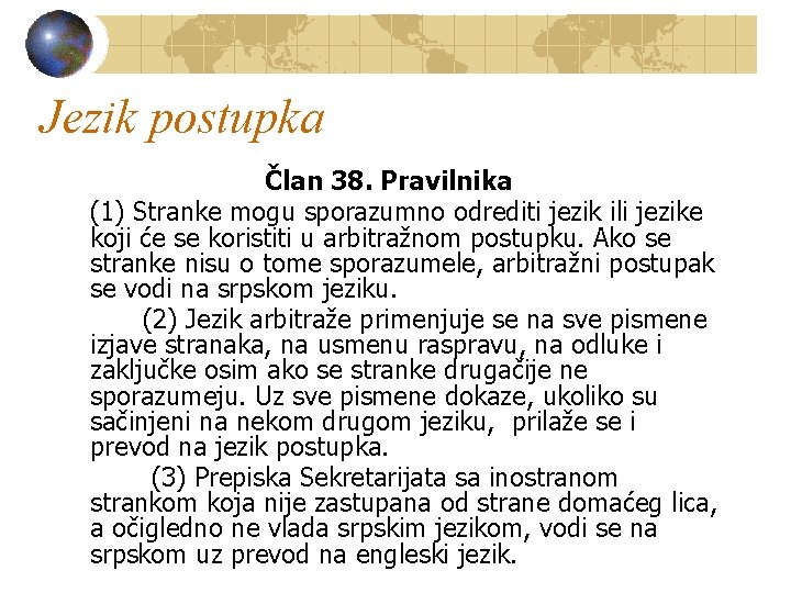 Jezik postupka Član 38. Pravilnika (1) Stranke mogu sporazumno odrediti jezik ili jezike koji