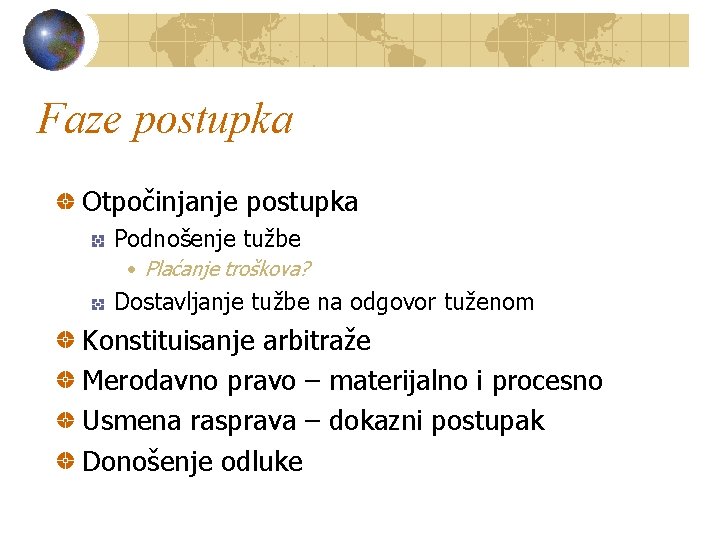 Faze postupka Otpočinjanje postupka Podnošenje tužbe • Plaćanje troškova? Dostavljanje tužbe na odgovor tuženom