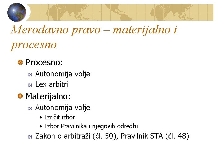 Merodavno pravo – materijalno i procesno Procesno: Autonomija volje Lex arbitri Materijalno: Autonomija volje