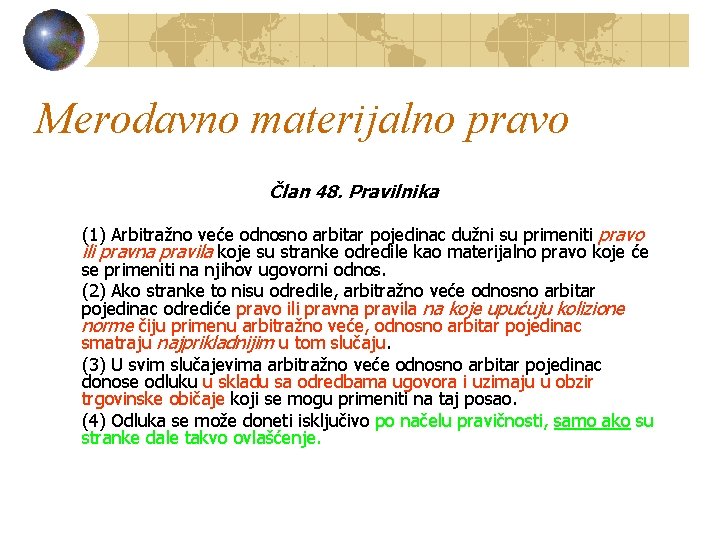 Merodavno materijalno pravo Član 48. Pravilnika (1) Arbitražno veće odnosno arbitar pojedinac dužni su