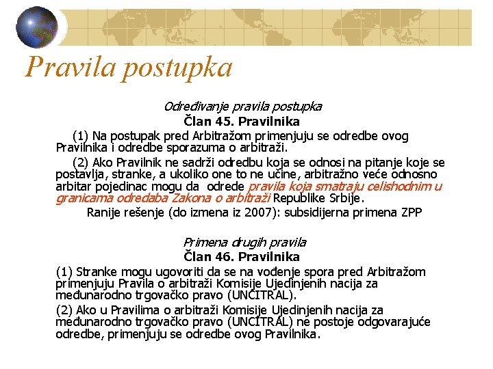 Pravila postupka Određivanje pravila postupka Član 45. Pravilnika (1) Na postupak pred Arbitražom primenjuju