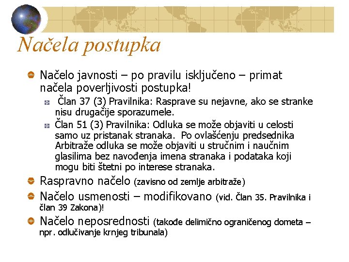 Načela postupka Načelo javnosti – po pravilu isključeno – primat načela poverljivosti postupka! Član