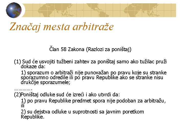 Značaj mesta arbitraže Član 58 Zakona (Razlozi za poništaj) (1) Sud će usvojiti tužbeni