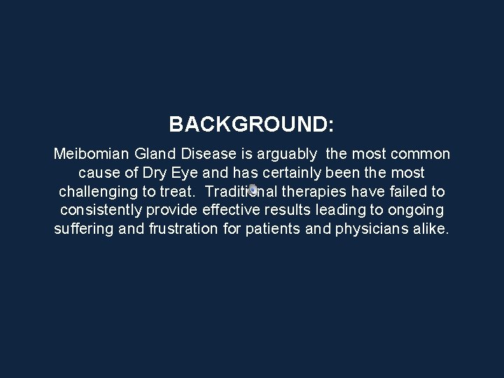 BACKGROUND: Meibomian Gland Disease is arguably the most common cause of Dry Eye and