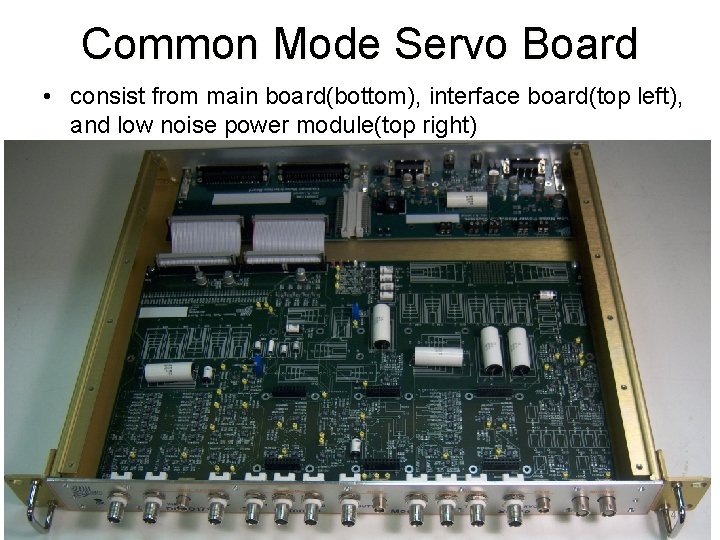 Common Mode Servo Board • consist from main board(bottom), interface board(top left), and low