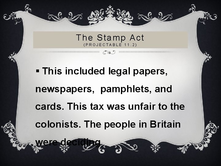 The Stamp Act (PROJECTABLE 11. 2) § This included legal papers, newspapers, pamphlets, and