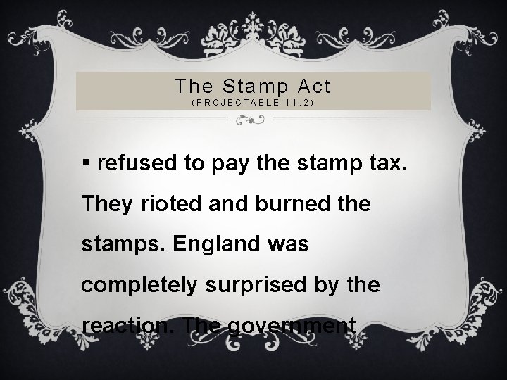 The Stamp Act (PROJECTABLE 11. 2) § refused to pay the stamp tax. They