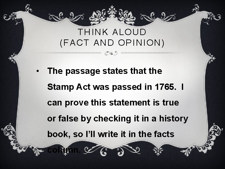 THINK ALOUD (FACT AND OPINION) • The passage states that the Stamp Act was