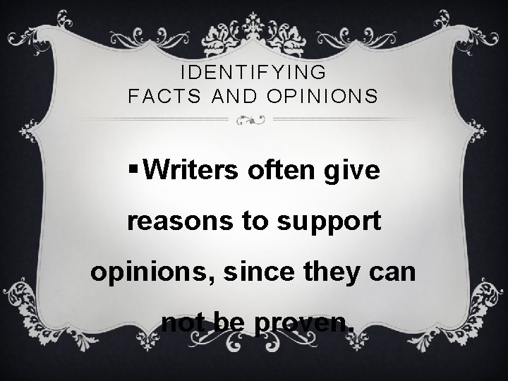 IDENTIFYING FACTS AND OPINIONS § Writers often give reasons to support opinions, since they