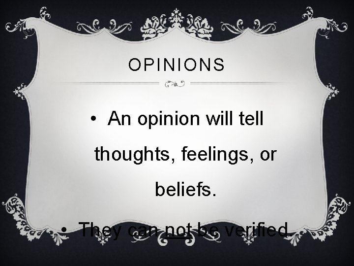 OPINIONS • An opinion will tell thoughts, feelings, or beliefs. • They can not
