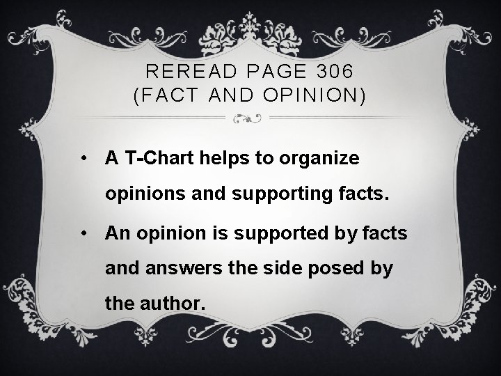 REREAD PAGE 306 (FACT AND OPINION) • A T-Chart helps to organize opinions and