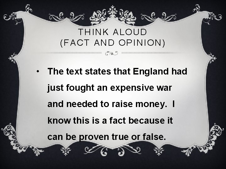 THINK ALOUD (FACT AND OPINION) • The text states that England had just fought