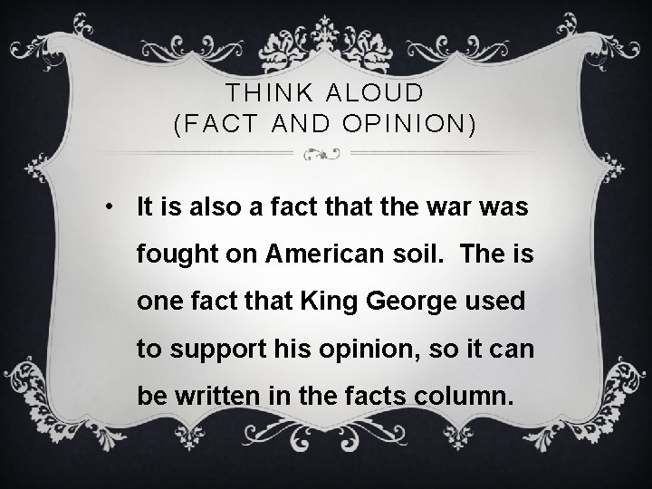 THINK ALOUD (FACT AND OPINION) • It is also a fact that the war