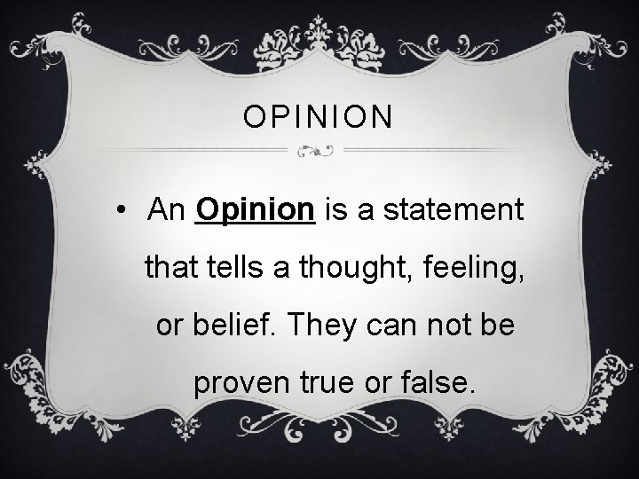 OPINION • An Opinion is a statement that tells a thought, feeling, or belief.