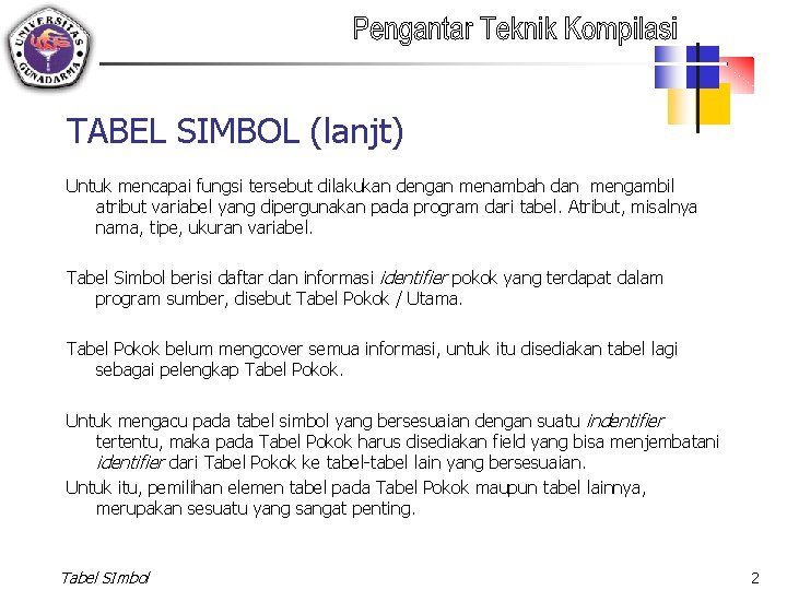 TABEL SIMBOL (lanjt) Untuk mencapai fungsi tersebut dilakukan dengan menambah dan mengambil atribut variabel