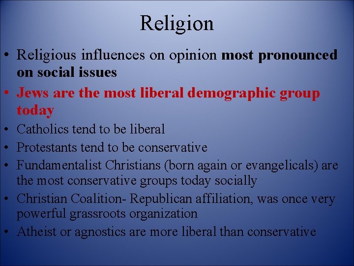 Religion • Religious influences on opinion most pronounced on social issues • Jews are