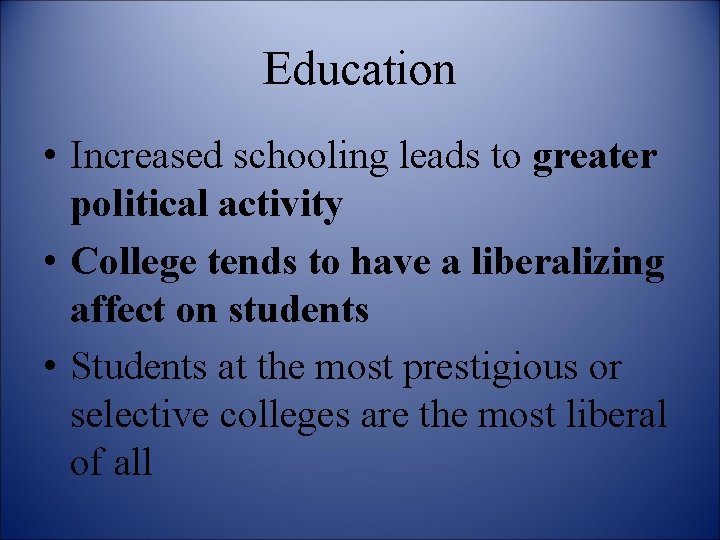 Education • Increased schooling leads to greater political activity • College tends to have