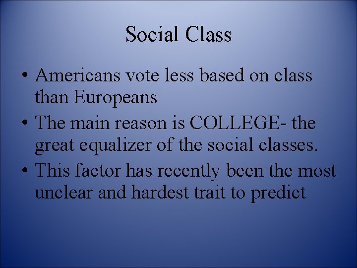 Social Class • Americans vote less based on class than Europeans • The main