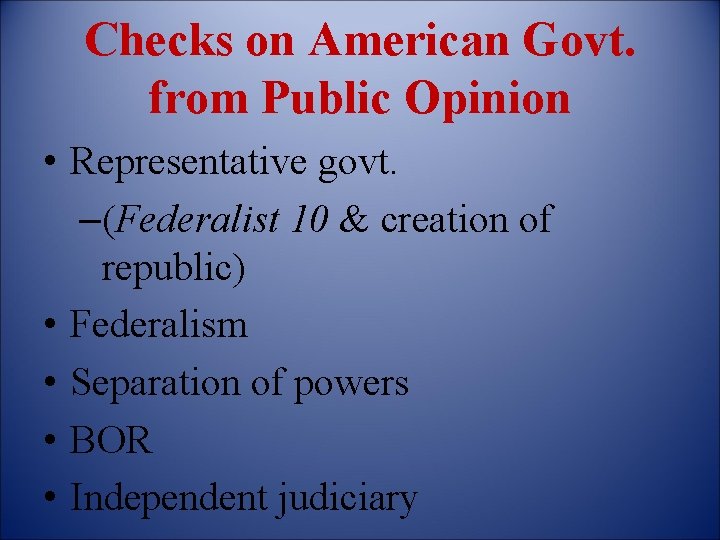 Checks on American Govt. from Public Opinion • Representative govt. –(Federalist 10 & creation