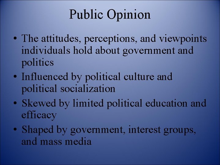 Public Opinion • The attitudes, perceptions, and viewpoints individuals hold about government and politics