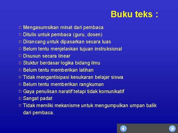 Buku teks : Mengasumsikan minat dari pembaca Ditulis untuk pembaca (guru, dosen) Dirancang untuk