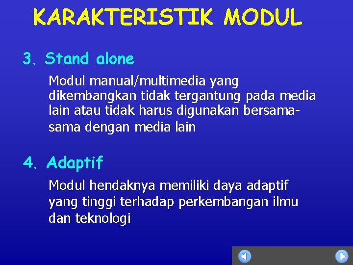 KARAKTERISTIK MODUL 3. Stand alone Modul manual/multimedia yang dikembangkan tidak tergantung pada media lain