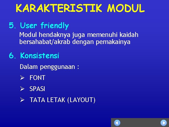 KARAKTERISTIK MODUL 5. User friendly Modul hendaknya juga memenuhi kaidah bersahabat/akrab dengan pemakainya 6.