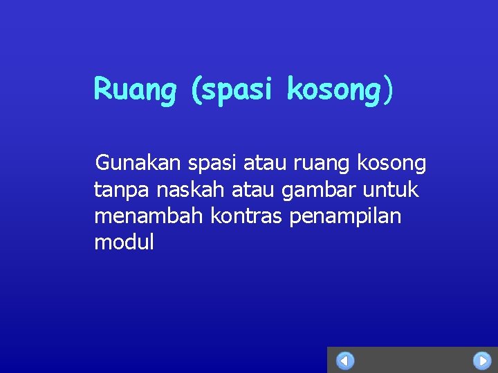 Ruang (spasi kosong) Gunakan spasi atau ruang kosong tanpa naskah atau gambar untuk menambah