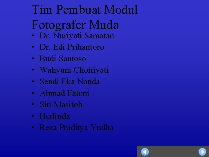 Tim Pembuat Modul Fotografer Muda • • • Dr. Nuriyati Samatan Dr. Edi Prihantoro
