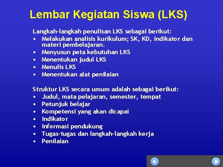 Lembar Kegiatan Siswa (LKS) Langkah-langkah penulisan LKS sebagai berikut: • Melakukan analisis kurikulum; SK,