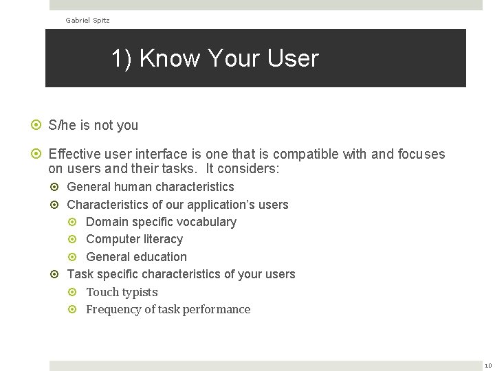 Gabriel Spitz 1) Know Your User S/he is not you Effective user interface is