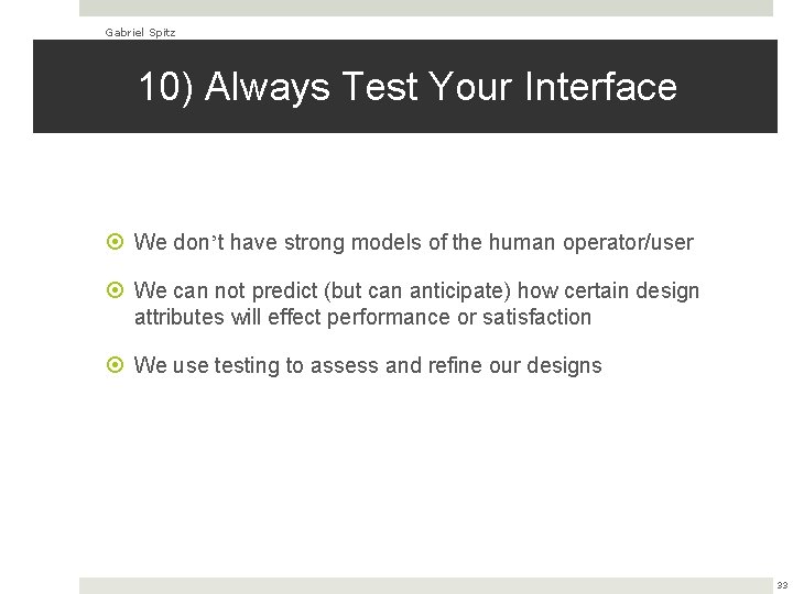 Gabriel Spitz 10) Always Test Your Interface We don’t have strong models of the