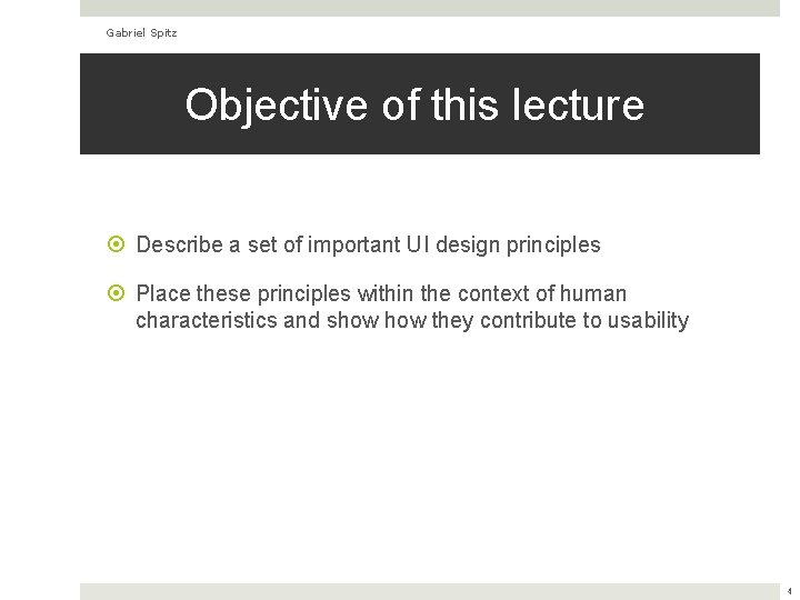 Gabriel Spitz Objective of this lecture Describe a set of important UI design principles