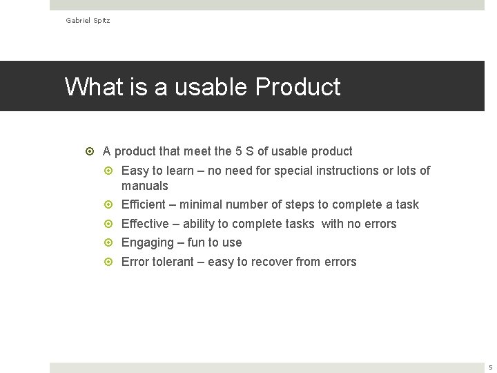 Gabriel Spitz What is a usable Product A product that meet the 5 S