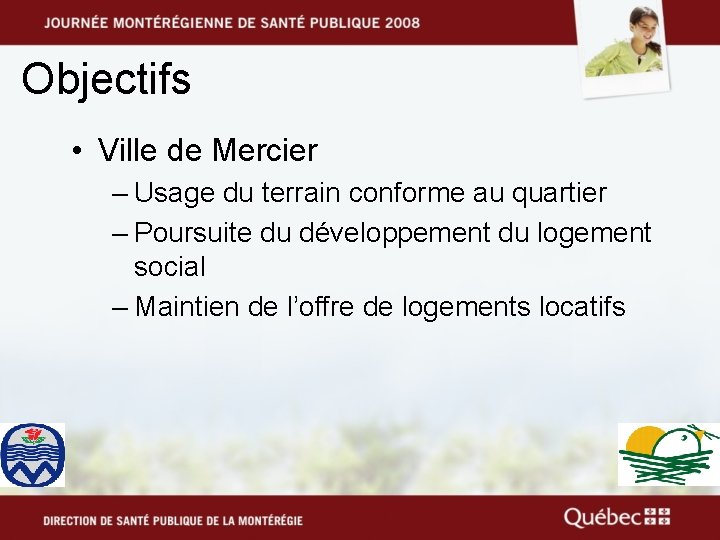 Objectifs • Ville de Mercier – Usage du terrain conforme au quartier – Poursuite