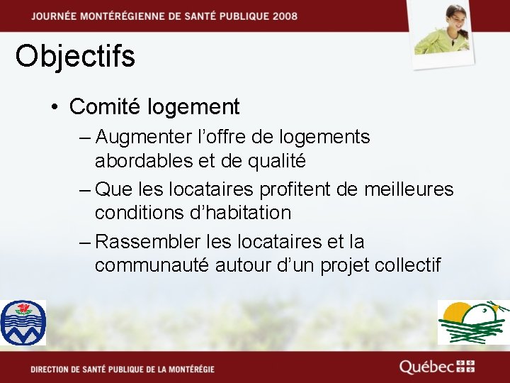 Objectifs • Comité logement – Augmenter l’offre de logements abordables et de qualité –