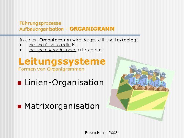 Führungsprozesse Aufbauorganisation - ORGANIGRAMM In einem Organigramm wird dargestellt und festgelegt: • wer wofür