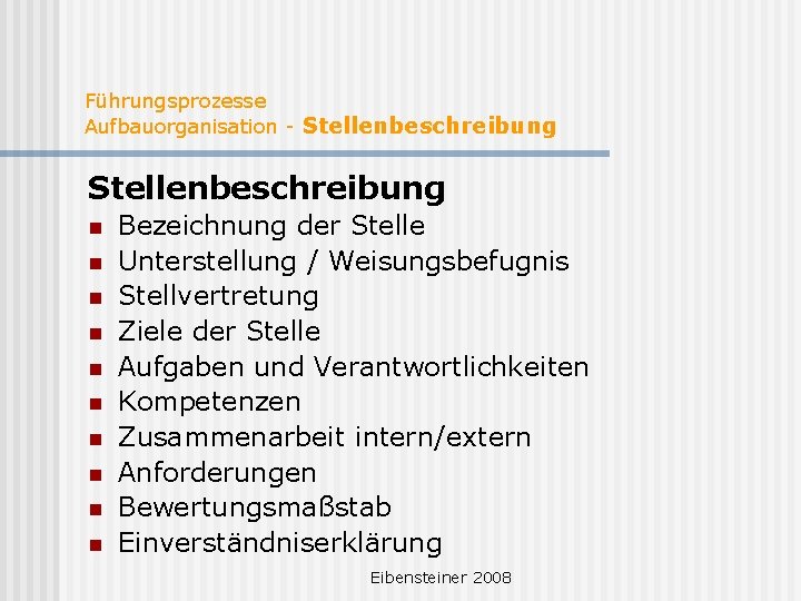 Führungsprozesse Aufbauorganisation - Stellenbeschreibung n n n n n Bezeichnung der Stelle Unterstellung /