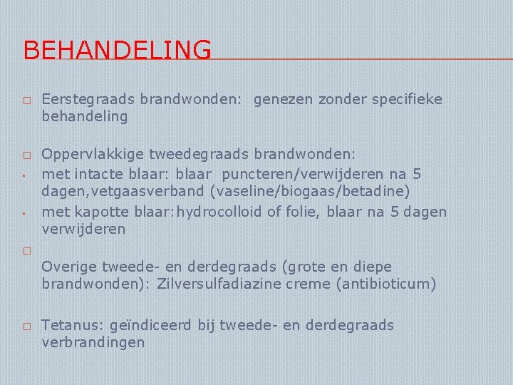 BEHANDELING � � • • Eerstegraads brandwonden: genezen zonder specifieke behandeling Oppervlakkige tweedegraads brandwonden: