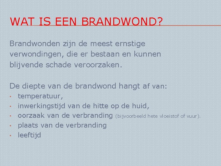 WAT IS EEN BRANDWOND? Brandwonden zijn de meest ernstige verwondingen, die er bestaan en