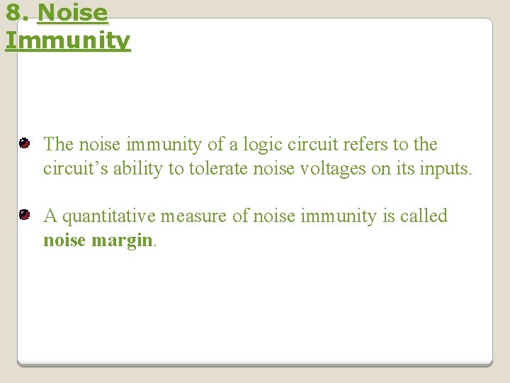 8. Noise Immunity The noise immunity of a logic circuit refers to the circuit’s 8. Noise Immunity The noise immunity of a logic circuit refers to the circuit’s